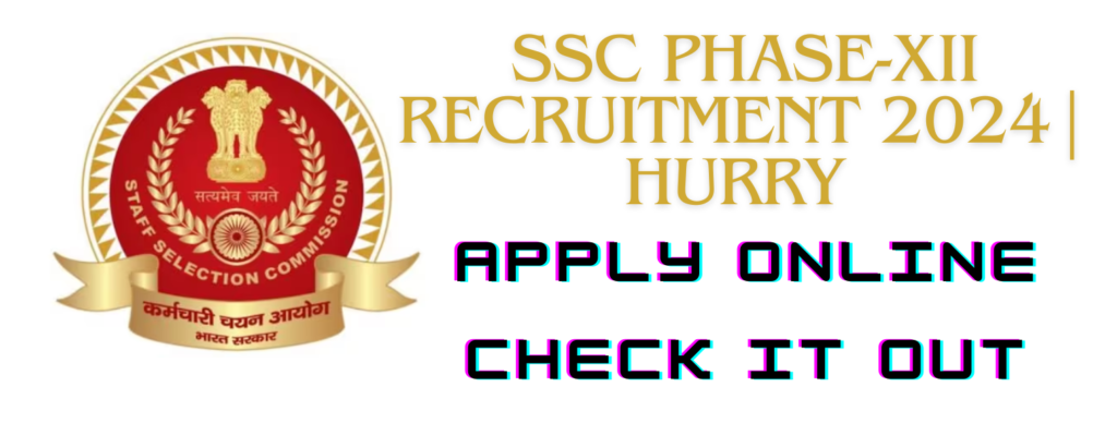 SSC Phase-XII Recruitment 2024