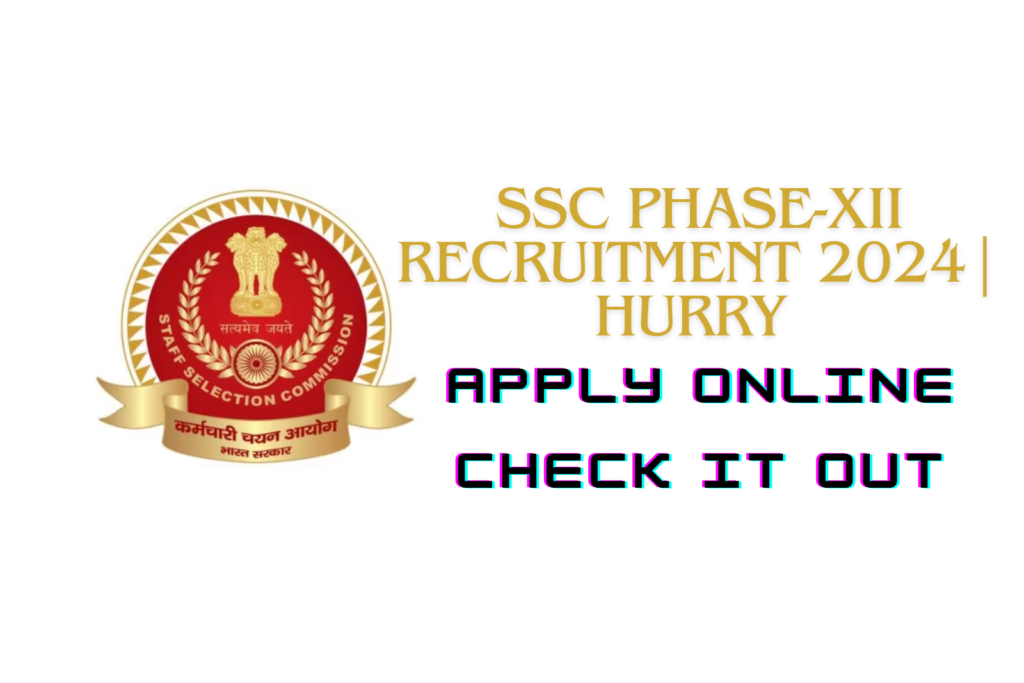 SSC Phase-XII Recruitment 2024