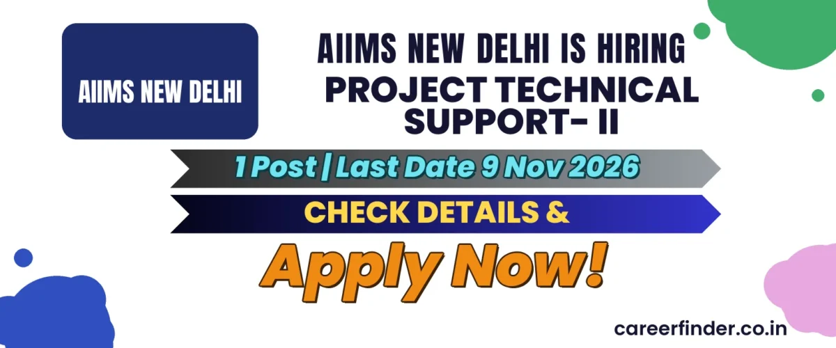 AIIMS New Delhi Project Technical Support- II Recruitment 2026 | 1 Post | Apply Now