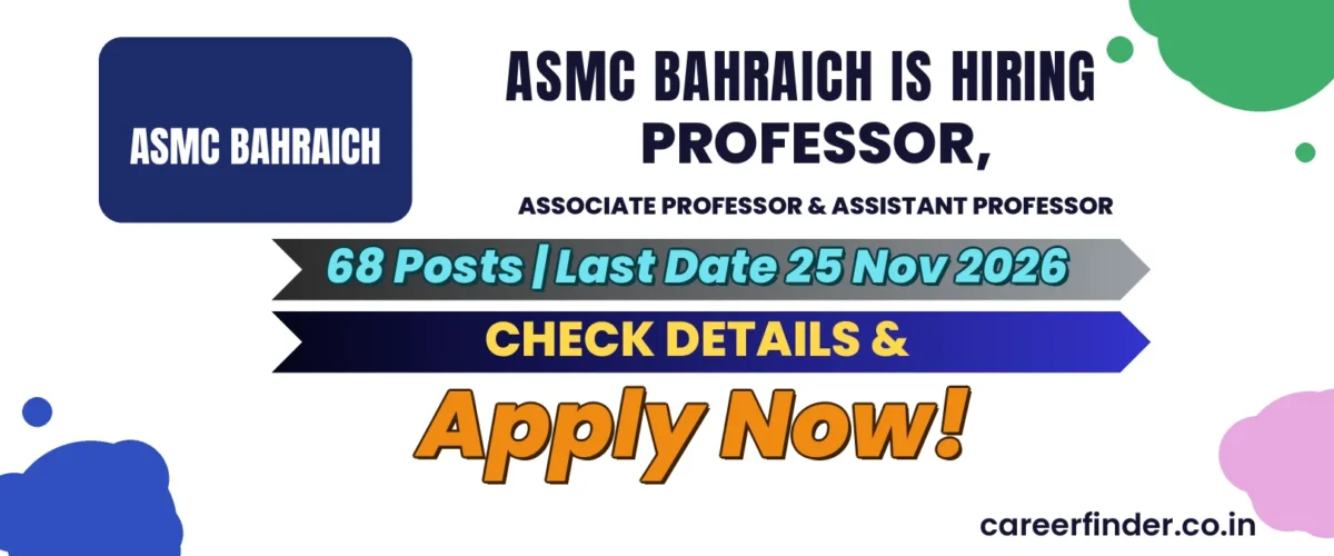 ASMC Bahraich Professor, Associate Professor & Assistant Professor Recruitment 2026 | 68 Posts | Apply Now