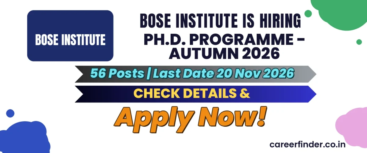 Bose Institute Ph.D. Programme - Autumn 2026 Recruitment 2026 | 56 Posts | Apply Now