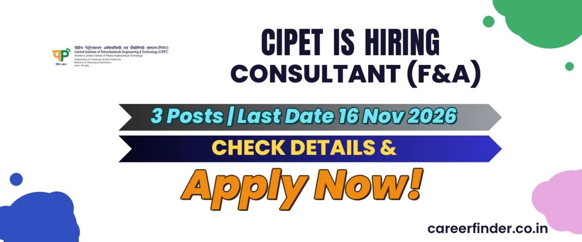 CIPET Consultant (F&A) Recruitment 2026 | 3 Posts | Apply Now