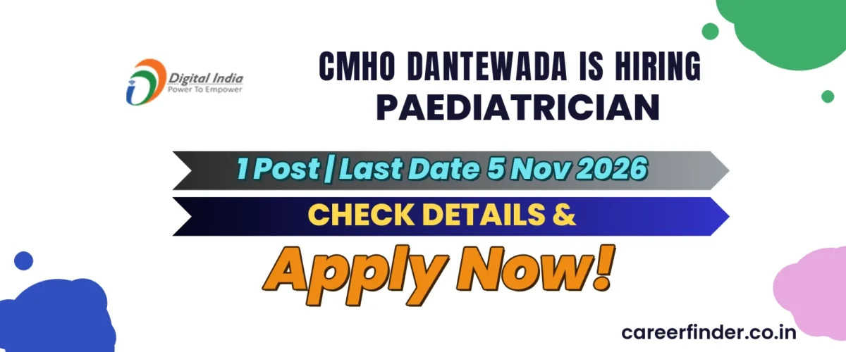 CMHO Dantewada Paediatrician Recruitment 2026 | 1 Post | Apply Now