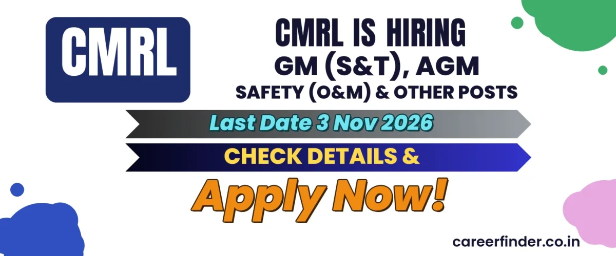 CMRL GM (S&T), AGM Safety (O&M) & Other Posts Recruitment 2026 | Apply Now