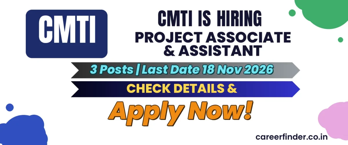 CMTI Project Associate & Assistant Recruitment 2026 | 3 Posts | Apply Now