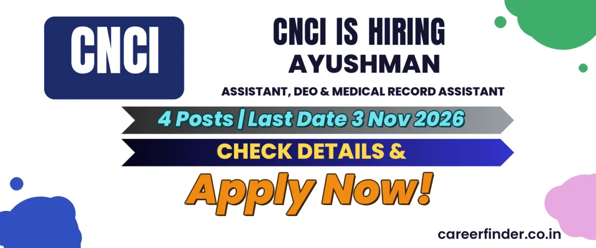 CNCI Ayushman Assistant, DEO & Medical Record Assistant Recruitment 2026 | 4 Posts | Apply Now