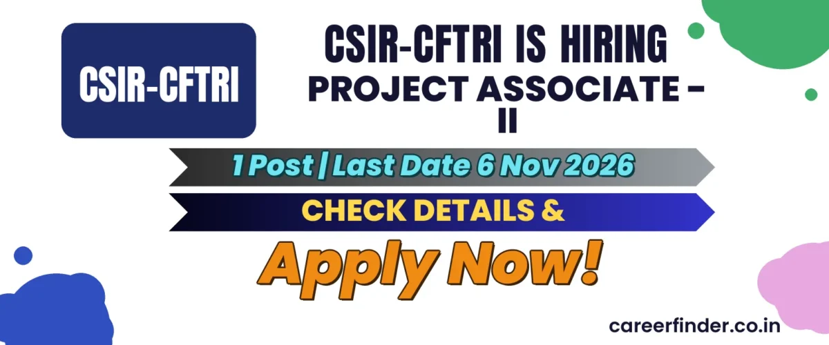 CSIR-CFTRI Project Associate - II Recruitment 2026 | 1 Post | Apply Now