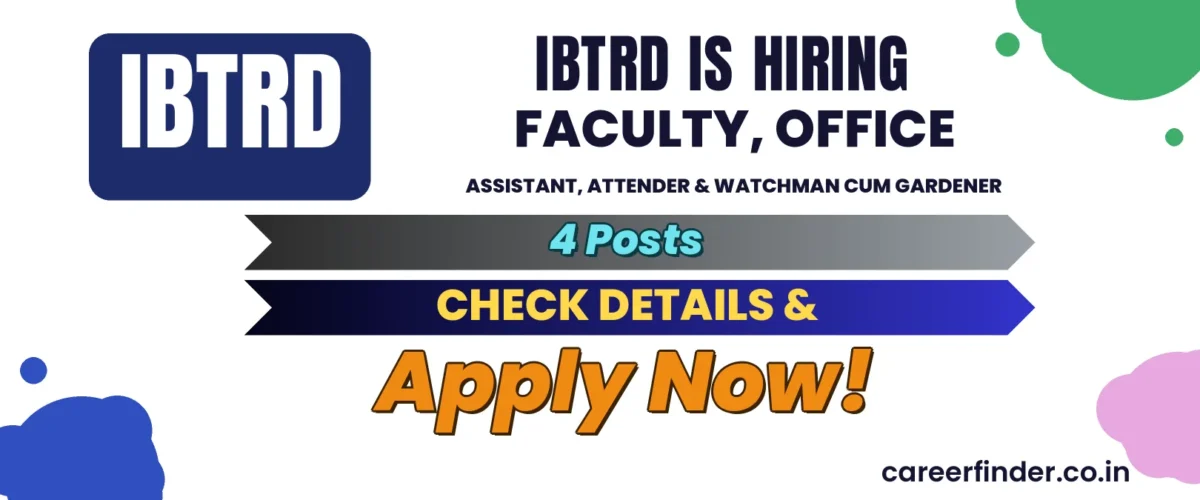 IBTRD Faculty, Office Assistant, Attender & Watchman cum Gardener Recruitment 2026 | 4 Posts | Apply Now