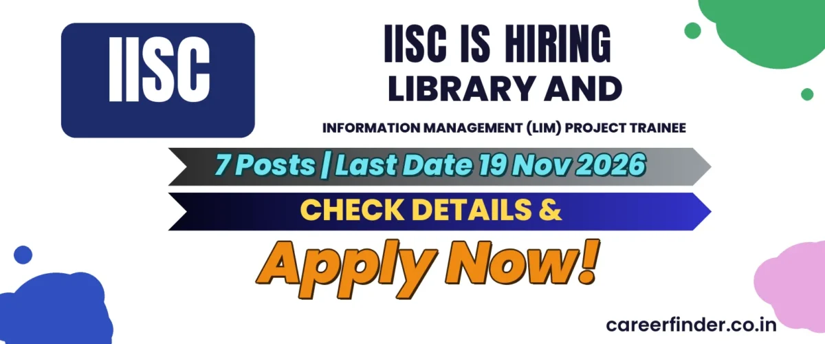 IISc Library and Information Management (LIM) Project Trainee Recruitment 2026 | 7 Posts | Apply Now