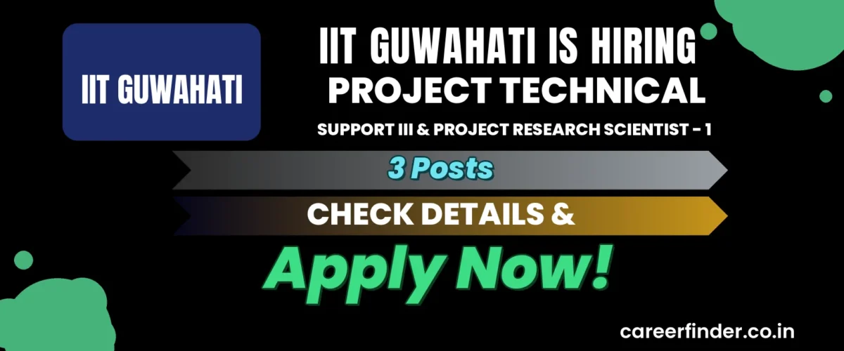 IIT Guwahati Project Technical Support III & Project Research Scientist - 1 Recruitment 2026 | 3 Posts | Apply Now
