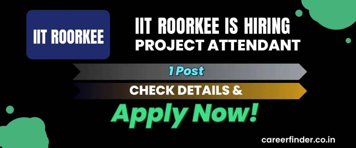 IIT Roorkee Project Attendant Recruitment 2026 | 1 Post | Apply Now