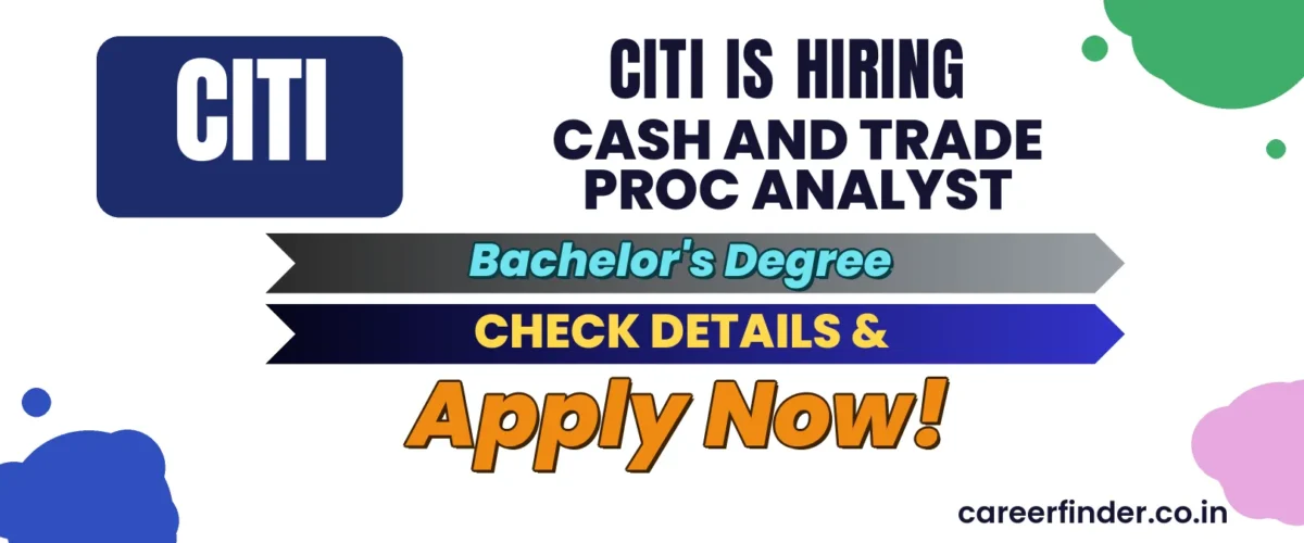 Join As Cash and Trade Proc Analyst At Citi | Apply Now