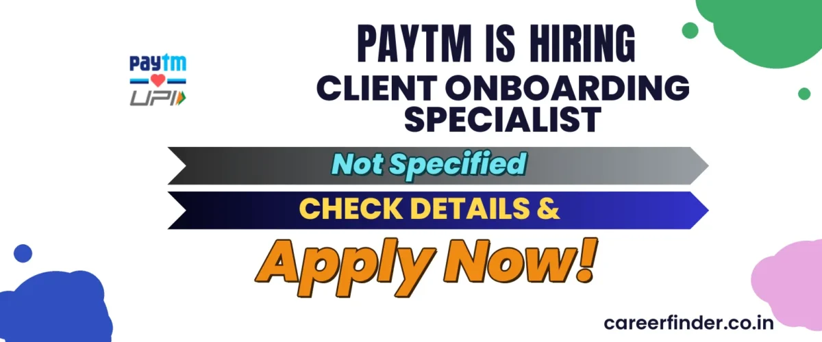 Join As Client Onboarding Specialist At Paytm | Apply Now