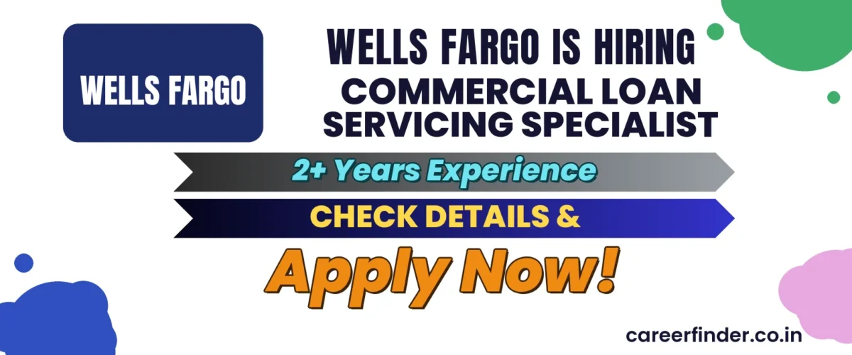 Join As Commercial Loan Servicing Specialist At Wells Fargo | Apply Now