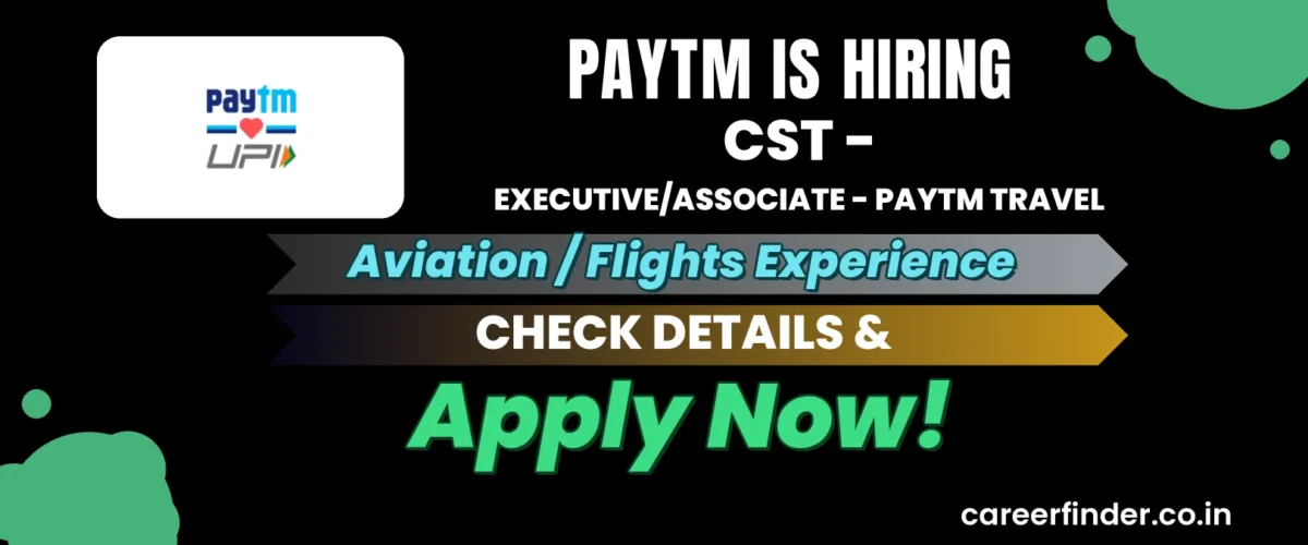 Join As CST - Executive/Associate - Paytm Travel At Paytm | Apply Now