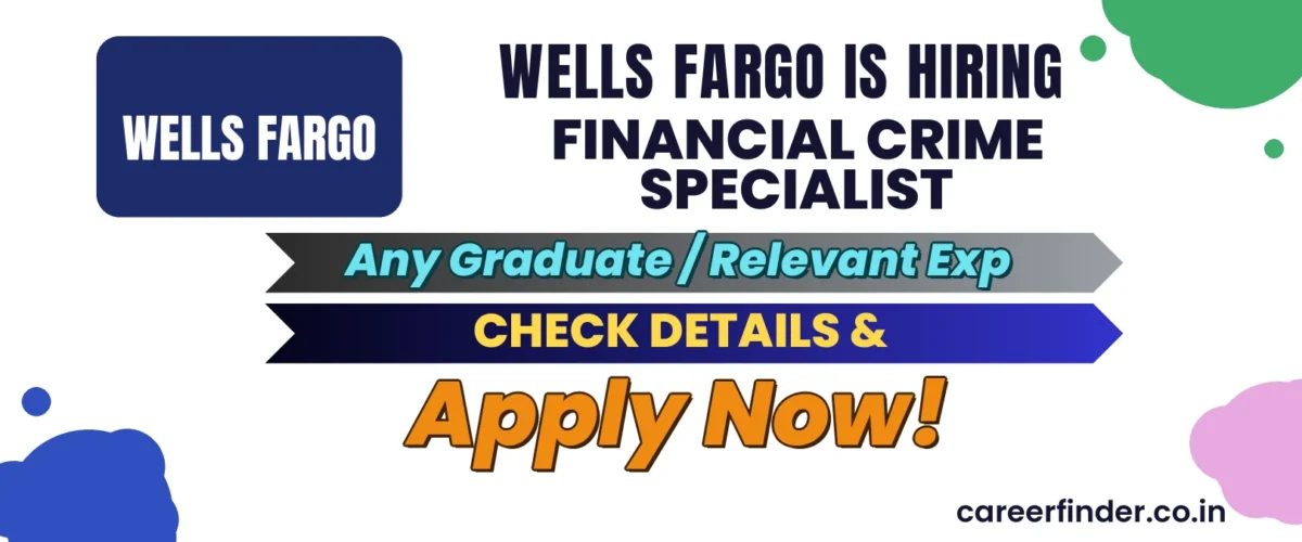 Join As Financial Crime Specialist At Wells Fargo | Apply Now