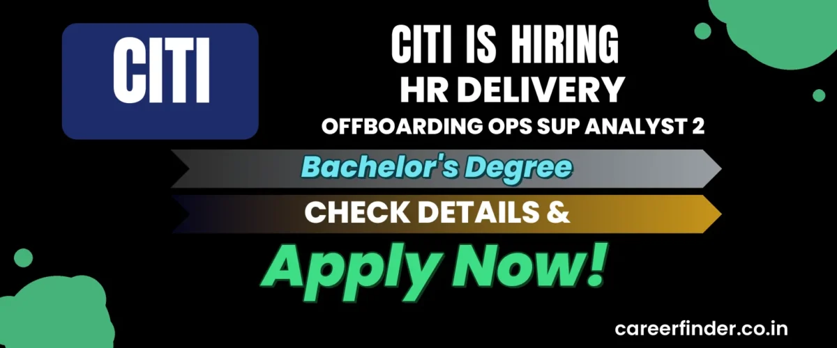 Join As HR Delivery Offboarding Ops Sup Analyst 2 At Citi | Apply Now
