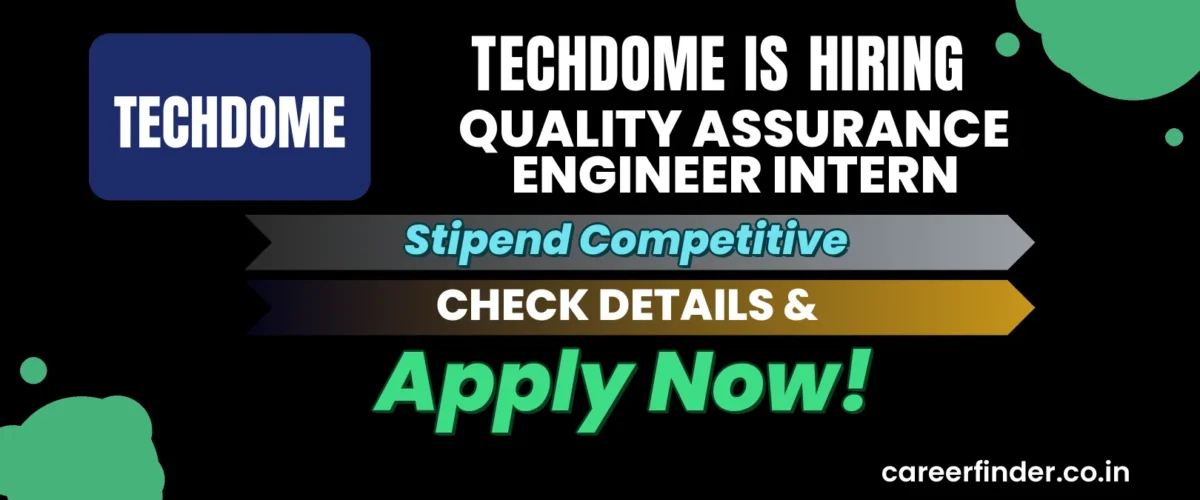 Join As Quality Assurance Engineer Intern At Techdome | Apply Now