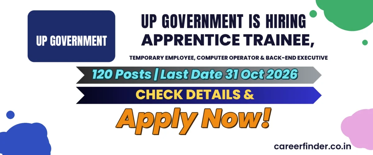 UP Government Apprentice Trainee, Temporary Employee, Computer Operator & Back-end Executive Recruitment 2026 | 120 Posts | Apply Now