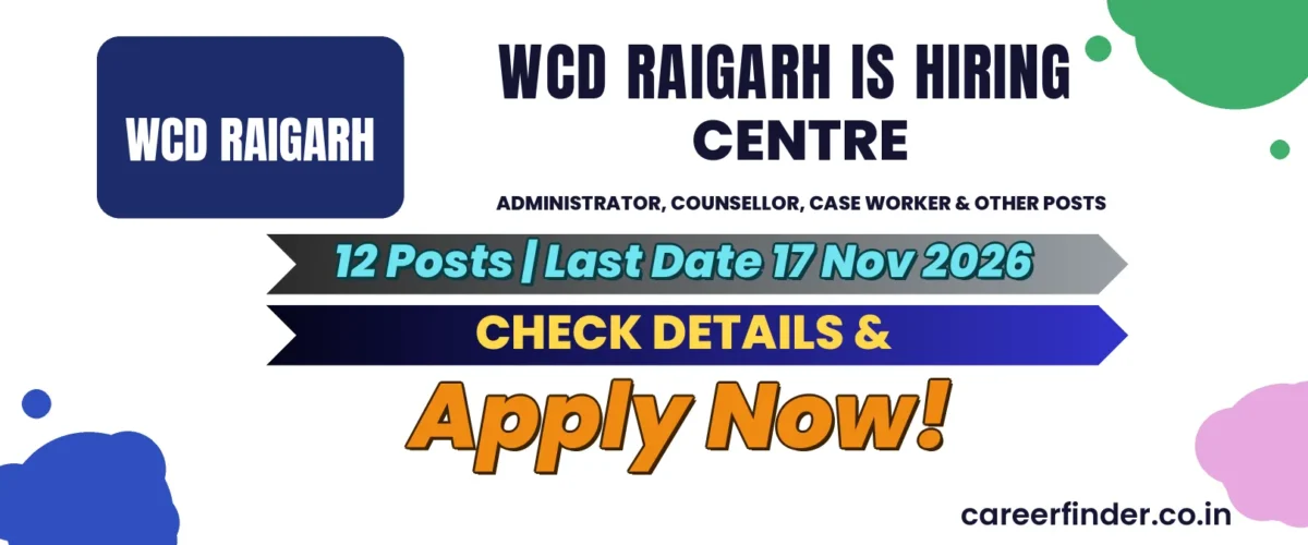WCD Raigarh Centre Administrator, Counsellor, Case Worker & Other Posts Recruitment 2026 | 12 Posts | Apply Now